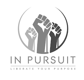 IN PURSUIT LIBERATE YOUR PURPOSE