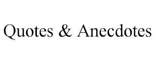QUOTES & ANECDOTES