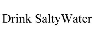 DRINK SALTYWATER