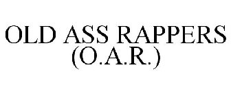 OLD ASS RAPPERS (O.A.R.)