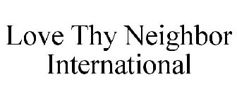 LOVE THY NEIGHBOR INTERNATIONAL