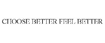 CHOOSE BETTER FEEL BETTER