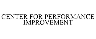 CENTER FOR PERFORMANCE IMPROVEMENT