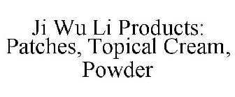 JI WU LI PRODUCTS: PATCHES, TOPICAL CREAM, POWDER