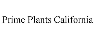 PRIME PLANTS CALIFORNIA