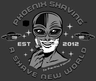 PHOENIX SHAVING A SHAVE NEW WORLD EST 2012 TRY SOMETHING DIFFERENT!