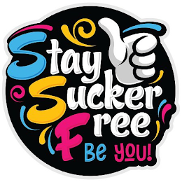 STAY SUCKER FREE BE YOU!