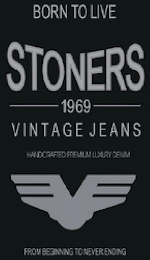 BORN TO LIVE STONERS 1969 VINTAGE JEANS HANDCRAFTED PREMIUM LUXURY DENIM FROM BEGINNING TO NEVER ENDING