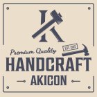 HANDCRAFT AKICON PREMIUM QUALITY EST. 2012 K