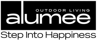 ALUMEE OUTDOOR LIVING STEP INTO HAPPINESS