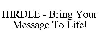 HIRDLE - BRING YOUR MESSAGE TO LIFE!