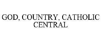 GOD, COUNTRY, CATHOLIC CENTRAL