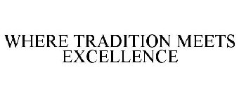 WHERE TRADITION MEETS EXCELLENCE