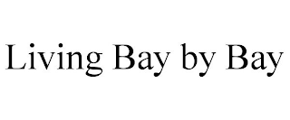 LIVING BAY BY BAY