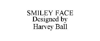 SMILEY FACE DESIGNED BY HARVEY BALL