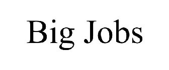 BIG JOBS