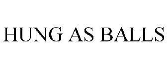 HUNG AS BALLS