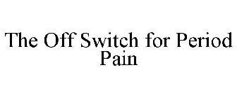 THE OFF SWITCH FOR PERIOD PAIN