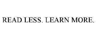 READ LESS. LEARN MORE.