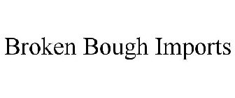 BROKEN BOUGH IMPORTS