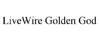 LIVEWIRE GOLDEN GOD