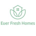 EVER FRESH HOMES