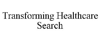 TRANSFORMING HEALTHCARE SEARCH