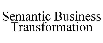 SEMANTIC BUSINESS TRANSFORMATION