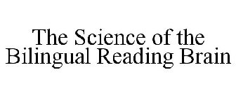 THE SCIENCE OF THE BILINGUAL READING BRAIN