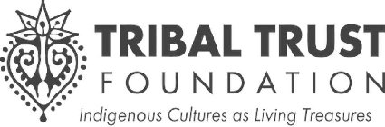 TRIBAL TRUST FOUNDATION INDIGENOUS CULTURES ARE LIVING TREASURES