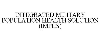 INTEGRATED MILITARY POPULATION HEALTH SOLUTION (IMPHS)