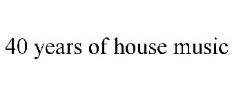 40 YEARS OF HOUSE MUSIC