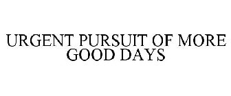 URGENT PURSUIT OF MORE GOOD DAYS