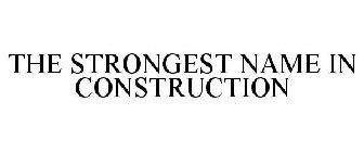 THE STRONGEST NAME IN CONSTRUCTION