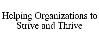 HELPING ORGANIZATIONS TO STRIVE AND THRIVE