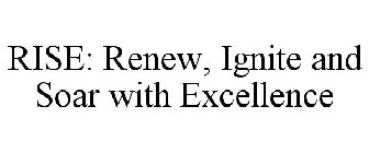 RISE: RENEW, IGNITE AND SOAR WITH EXCELLENCE