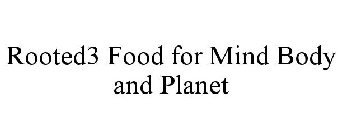 ROOTED3 FOOD FOR MIND BODY AND PLANET