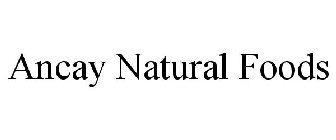 ANCAY NATURAL FOODS