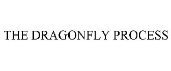 THE DRAGONFLY PROCESS