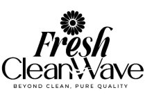 FRESH CLEANWAVE BEYOND CLEAN, PURE QUALITY