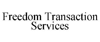 FREEDOM TRANSACTION SERVICES
