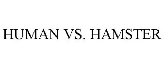 HUMAN VS. HAMSTER