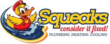 S SQUEAKS CONSIDER IT FIXED! PLUMBING. HEATING. COOLING