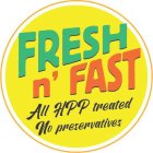 FRESH N' FAST ALL HPP TREATED NO PRESERVATIVES