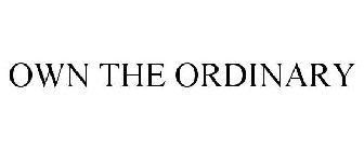 OWN THE ORDINARY