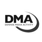 DMA DEFENSE MEDIA ACTIVITY