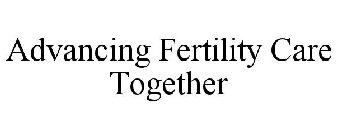 ADVANCING FERTILITY CARE TOGETHER