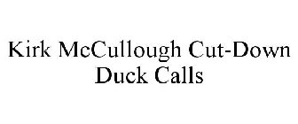 KIRK MCCULLOUGH CUT-DOWN DUCK CALLS