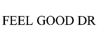 FEEL GOOD DR
