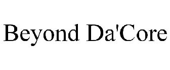 BEYOND DA'CORE